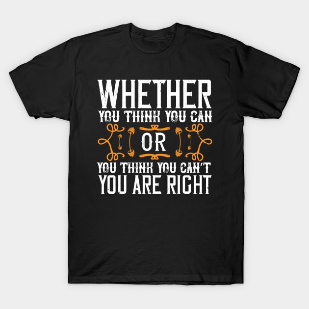 Whether you think you can, or you think you can’t, you’re right T-Shirt by TS Studio